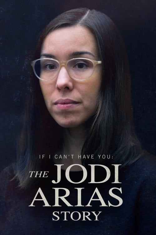 Key visual of If I Can’t Have You: The Jodi Arias Story