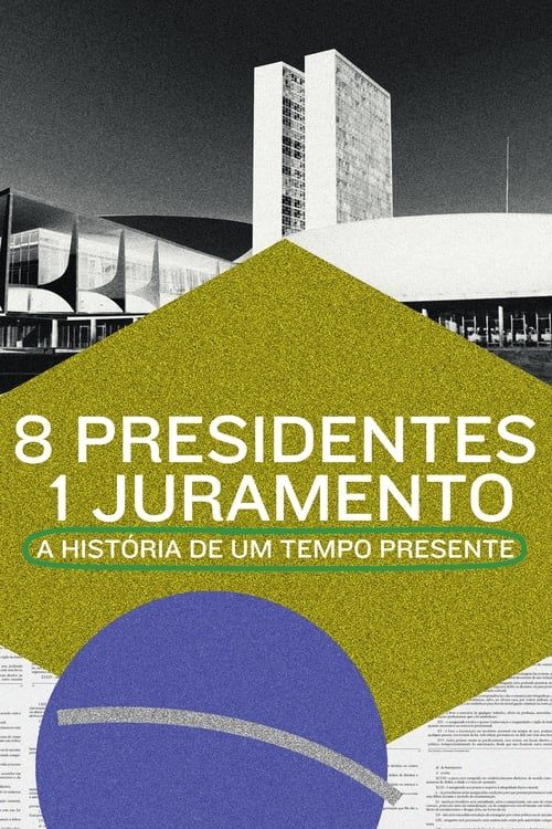 Key visual of 8 Presidentes 1 Juramento: A História de um Tempo Presente