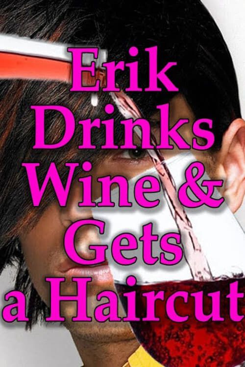 Key visual of Erik Drinks Wine and Gets a Haircut