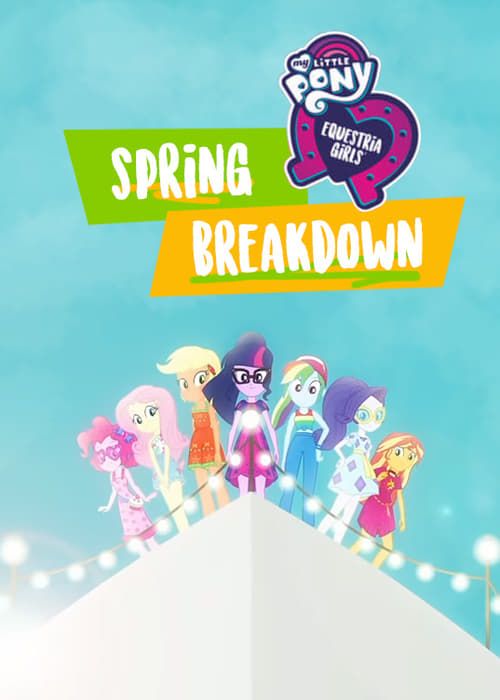 Key visual of My Little Pony: Equestria Girls - Spring Breakdown