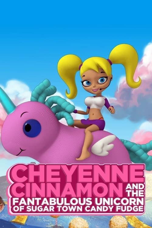 Key visual of Cheyenne Cinnamon and the Fantabulous Unicorn of Sugar Town Candy Fudge