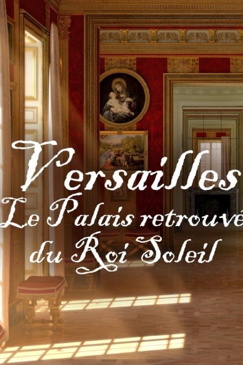 Key visual of Versailles Rediscovered: The Sun King's Vanished Palace