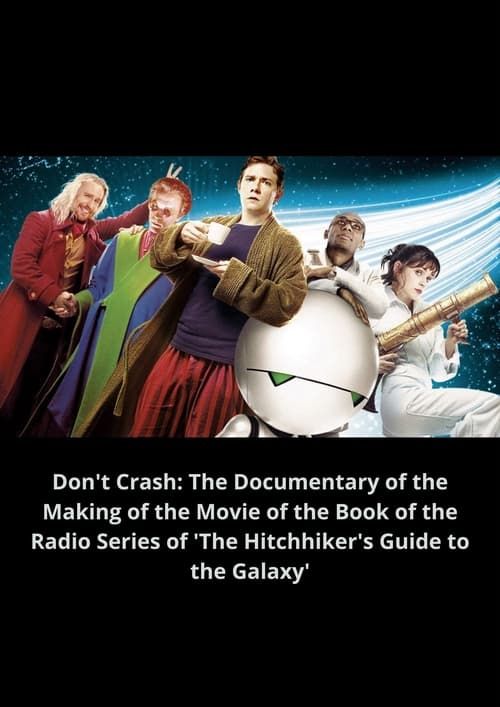 Key visual of Don't Crash: The Documentary of the Making of the Movie of the Book of the Radio Series of 'The Hitchhiker's Guide to the Galaxy'