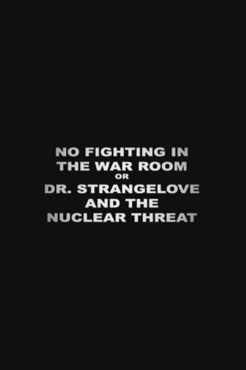 Key visual of No Fighting in the War Room Or: 'Dr Strangelove' and the Nuclear Threat